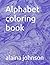 Alphabet coloring book by Alaina Johnson