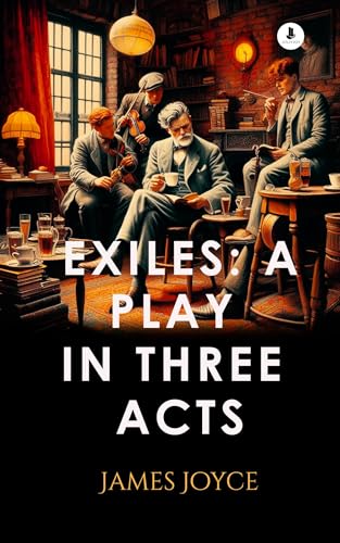Exiles: A Play in Three Acts