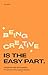 Being Creative is the Easy Part: Unexpected Skills and Strategies for Success in the Creative Industry