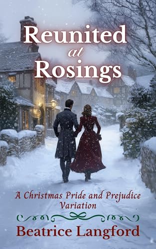 Reunited at Rosings: A Christmas Pride and Prejudice Variation (Sweet Standalone Pride and Prejudice Variations)