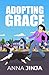 Adopting Grace by Anna Jinja