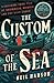 The Custom of the Sea: A Shocking True Tale of Shipwreck, Murder, and the Last Taboo