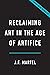 Reclaiming Art in the Age of Artifice