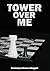 Tower Over Me