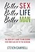 Better Sex, Better Life, Better Man by Steven   Campbell