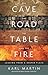 The Cave, the Road, the Table and the Fire by Karl Martin