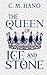 The Queen of Ice & Stone by C. M. Hano