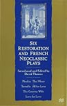 Six Restoration and French Neoclassic Plays Six Restoration and French Neoclassic Plays