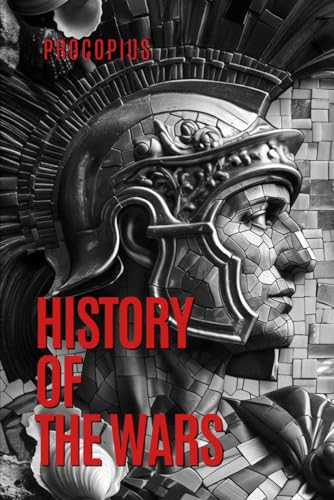 History of The Wars: The Byzantine Wars Against the Persians, Vandals, and Goths (Paperback)