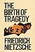 The Birth of Tragedy: A New Translation