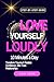 Love Yourself Loudly: 10 Minutes a Day Transform Trauma & Radiate Confidence After Toxic Relationships