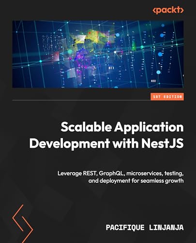 Scalable Application Development with NestJS: Leverage REST, GraphQL, microservices, testing, and deployment for seamless growth (Paperback)
