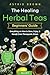 The Healing Herbal Teas Beg...