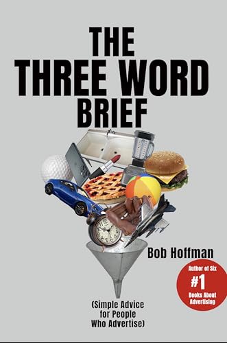 The Three Word Brief: Simple Advice for People Who Advertise (Kindle Edition)
