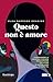 QUESTO NON È AMORE: Come id...