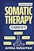 Somatic Therapy Workbook (5 in 1) by Anika Sullivan