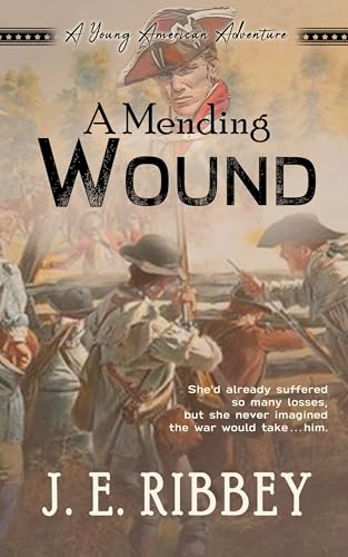 A Mending Wound: A Young American Revolutionary War Adventure (Young American Adventures Book 5)