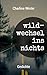 wildwechsel ins nichts: Ged...