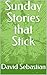 Sunday Stories that Stick
