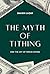 The Myth of Tithing and the...