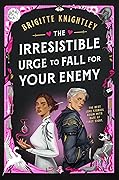 The Irresistible Urge to Fall For Your Enemy (Dearly Beloathed, #1) 