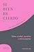 Si bien es cierto: Sobre verdad, mentira y otros asuntos (Spanish Edition)