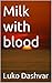 Milk with blood by Luko Dashvar