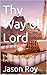 Thy Way oh Lord: The True P...