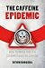 The Caffeine Epidemic: How ...