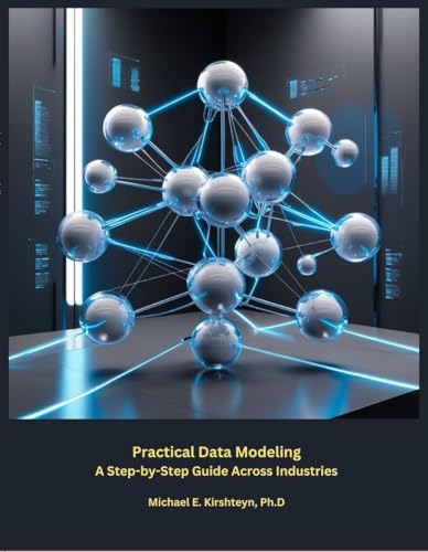 Practical Data Modeling: A Step-by-Step Guide Across Industries. (Data Modeling Books Book 2)