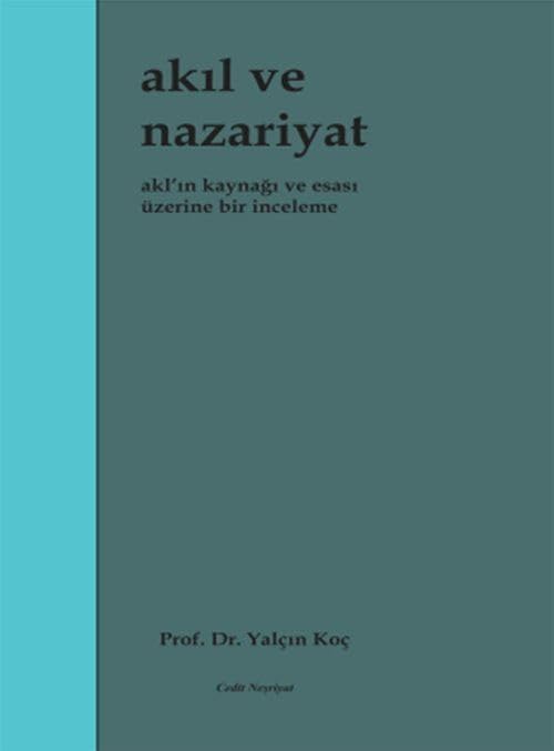 Akıl ve Nazariyat: Akl'ın Kaynağı ve Esası Üzerine Bir İnceleme