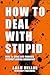 How to Deal with Stupid by Adam Mellor