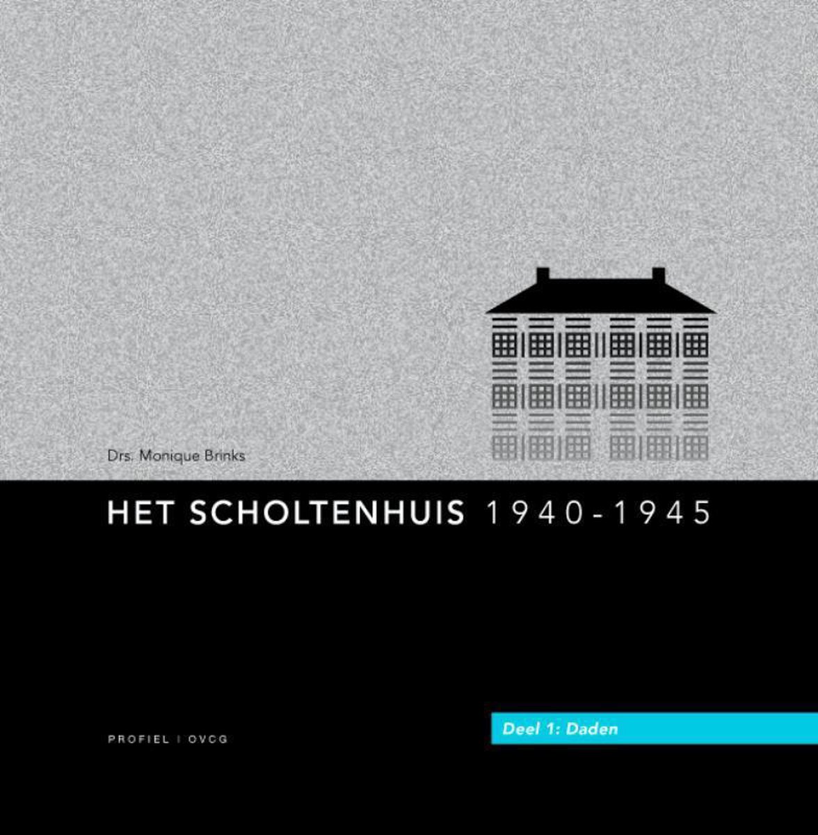 Het Scholtenhuis, deel 1: daden (Het Scholtenhuis, 1940-1945, #1)