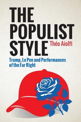 The Populist Style: Trump, Le Pen and Performances of the Far Right (Hardcover)