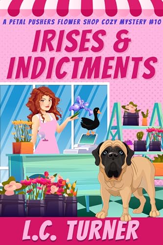 Irises and Indictments: Petal Pushers Flower Shop Cozy Mystery (Petal Pushers Flower Shop #10)