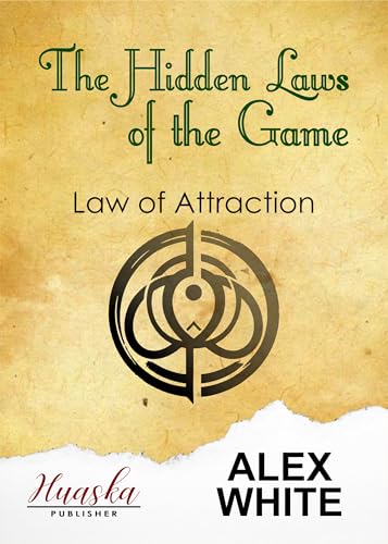 The Hidden Laws of the Game: Law of Attraction (Law of Attraction - Manifest What You Want)