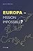 Europa - Mission impossible? : ein Beitrag zur aktuellen Europa-Debatte