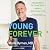 Young Forever: The Secrets to Living Your Longest, Healthiest Life