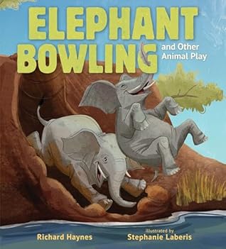 Elephant Bowling and Other Animal Play (Animals Do What!?)