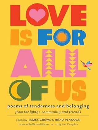 Love Is for All of Us: Poems of Tenderness and Belonging from the LGBTQ+ Community and Friends