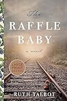 The Raffle Baby: An astounding lyrical novel inspired by a shocking true story of the Great Depression The Raffle Baby: An astounding lyrical novel inspired by a shocking true story of the Great Depression