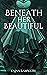 Beneath Her Beautiful