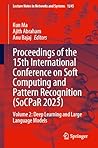 Proceedings of the 15th International Conference on Soft Computing and Pattern Recognition (SoCPaR 2023): Volume 2: Deep Learning and Large Language ... (Lecture Notes in Networks and Systems, 1245)