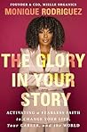 The Glory in Your Story by Monique Rodriguez