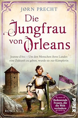 Die Jungfrau von Orleans: Jeanne d'Arc – Um den Menschen ihres Landes eine Zukunft zu geben, wurde sie zur Kämpferin | Romanbiografie (German Edition)