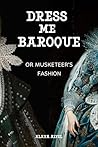 Dress me Baroque or Musketeer's Fashion by Alaya Aifel Dress me Baroque or Musketeer's Fashion by Alaya Aifel