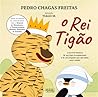 O Rei Tigão by Pedro Chagas Freitas