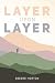 Layer Upon Layer