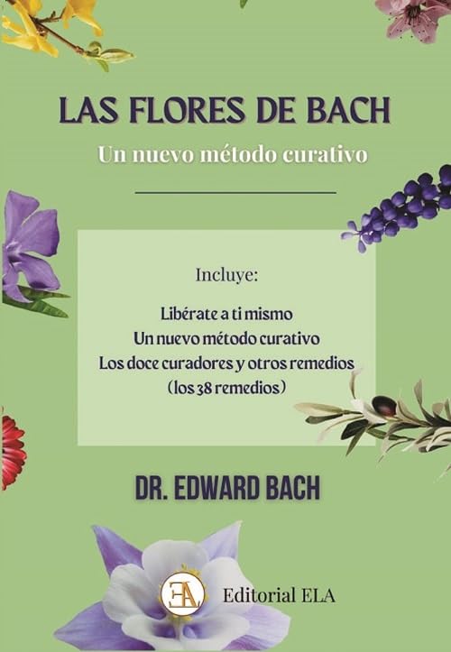 Las Flores de Bach, un nuevo método curativo: Libérate a ti mismo, Los doce curadores y otros remedios (Paperback)