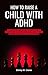 How to Raise a Child with A...